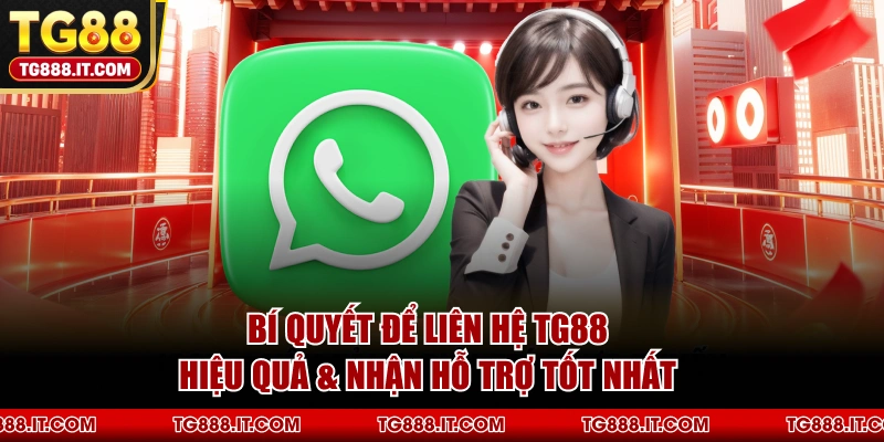 Bí Quyết Để Liên Hệ TG88 Hiệu Quả & Nhận Hỗ Trợ Tốt Nhất