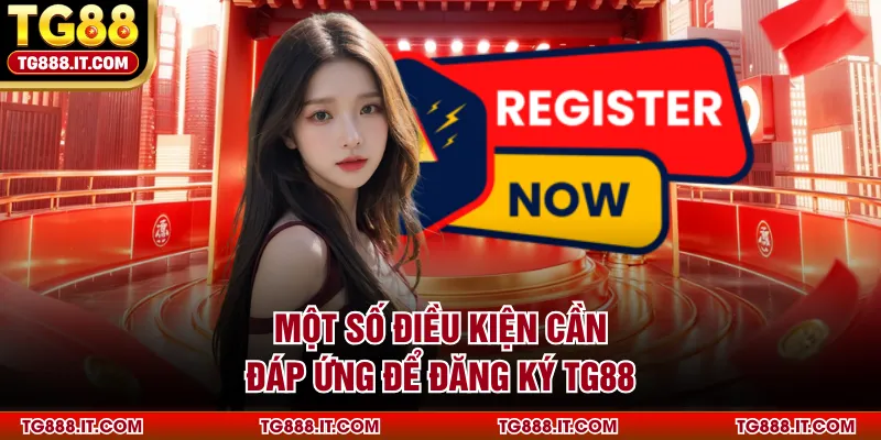 Một số điều kiện cần đáp ứng để đăng ký TG88