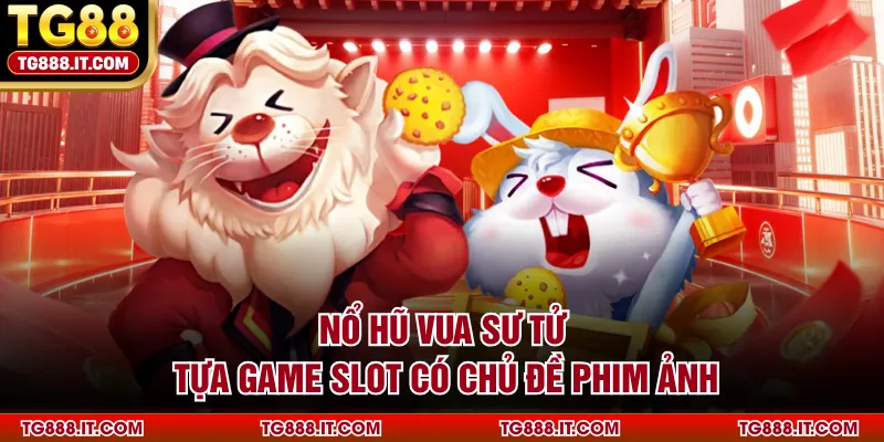 Nổ Hũ Vua Sư Tử - Tựa Game Slot Có Chủ Đề Phim Ảnh